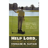 Help Lord, I Married A Golfer: Surviving bogeys, sand traps, rain delays, and penalties