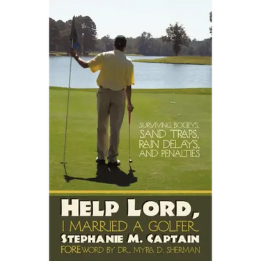 Help Lord, I Married A Golfer: Surviving bogeys, sand traps, rain delays, and penalties