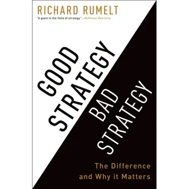 Good Strategy Bad Strategy: The Difference and Why It Matters