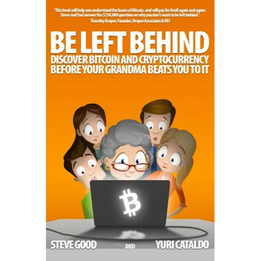 Be Left Behind: Discover Bitcoin and Cryptocurrency Before Your Grandma Beats You to It