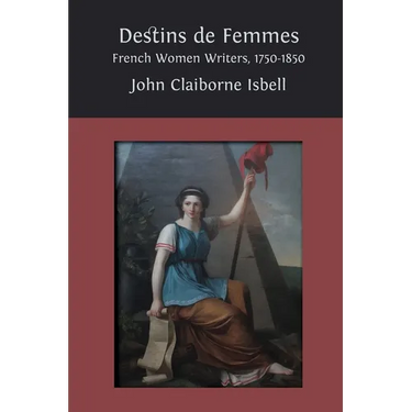 Destins de femmes: French Women Writers, 1750-1850