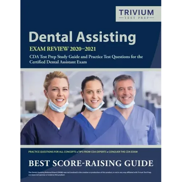 Dental Assisting Exam Review 2020-2021: CDA Test Prep Study Guide and Practice Test Questions for the Certified Dental Assistant Exam