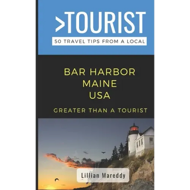 Greater Than a Tourist- Bar Harbor Maine USA: 50 Travel Tips from a Local