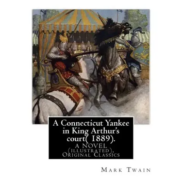 A Connecticut Yankee in King Arthur's court( 1889). By: Mark Twain: A NOVEL (illustrated), Original Classics