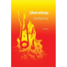 Ubersleep: Nap-Based Sleep Schedules and the Polyphasic Lifestyle - Second Edition