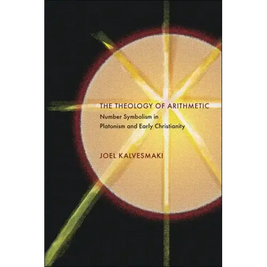 The Theology of Arithmetic: Number Symbolism in Platonism and Early Christianity