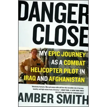 Danger Close: My Epic Journey as a Combat Helicopter Pilot in Iraq and Afghanistan