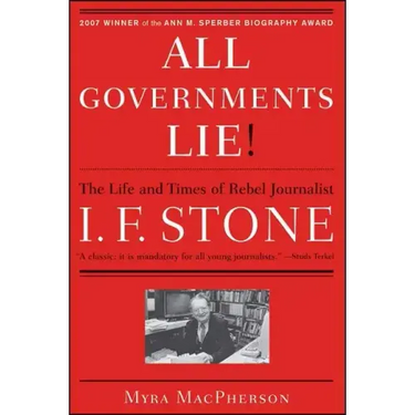 All Governments Lie: The Life and Times of Rebel Journalist I. F. Stone