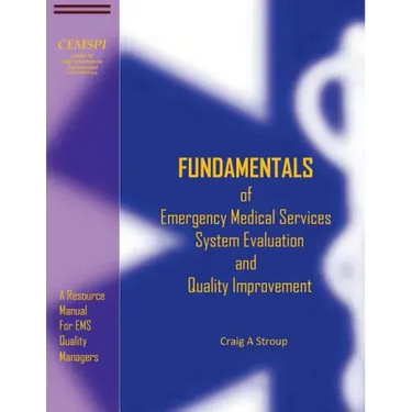 Fundamentals of Emergency Medical Services System Evaluation and Quality Improvement: A Resource Manual for EMS Quality Mangers