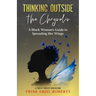 Thinking Outside the Chrysalis: A Black Woman's Guide to Spreading Her Wings: A Self-Help Memoir