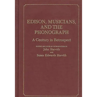 Edison, Musicians, and the Phonograph: A Century in Retrospect
