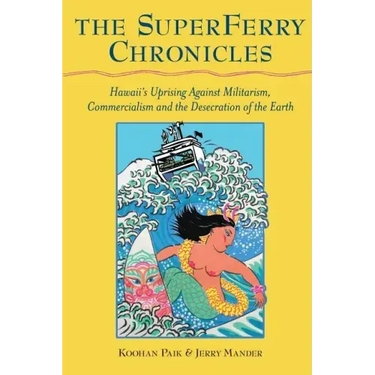The Superferry Chronicles: Hawaii's Uprising Against Militarism, Commercialism, and the Desecration of the Earth