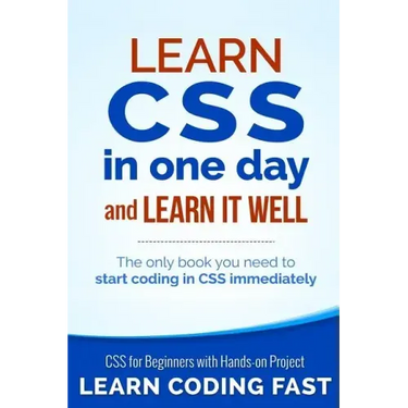 Learn CSS in One Day and Learn It Well (Includes HTML5): CSS for Beginners with Hands-on Project. The only book you need to start coding in CSS immedi