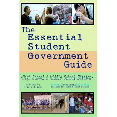 The Essential Student Government Guide: High School & Middle School Edition