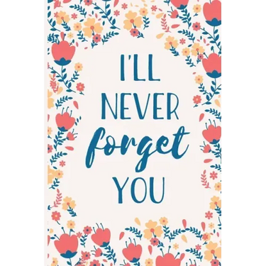 I'll Never Forget You: Internet Password Manager to Keep Your Private Information Safe - With A-Z Tabs and Flower Design