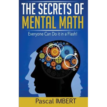The secrets of mental math: Everyone can do it in a flash!