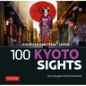 100 Kyoto Sights: Discover the Real Kyoto