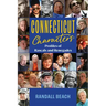 Connecticut Characters: Profiles of Rascals and Renegades