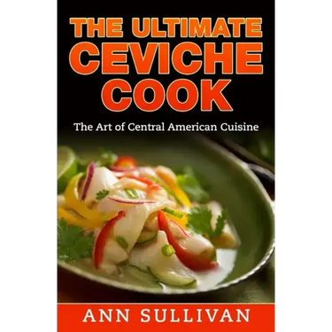 The Ultimate Ceviche Chef: The Art Of Central American Cuisine
