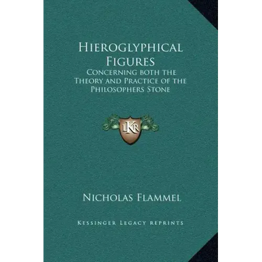 Hieroglyphical Figures: Concerning Both the Theory and Practice of the Philosophers Stone