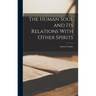 The Human Soul and its Relations With Other Spirits