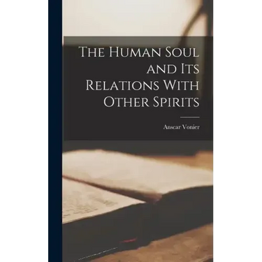 The Human Soul and its Relations With Other Spirits