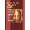 Jesus in the World's Faiths: Leading Thinkers from Five Religions Reflect on His Meaning
