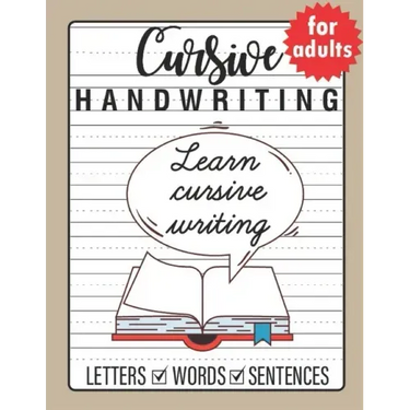 Cursive Handwriting for Adults: Trace and Practice Cursive Letters, Practice Cursive Words, Practice Cursive Sentences