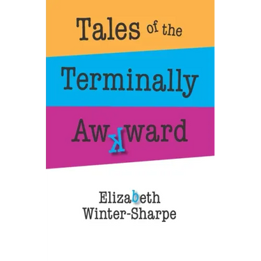 Tales of the Terminally Awkward