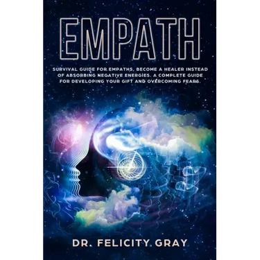 Empath: Survival Guide for Empaths, Become a Healer Instead of Absorbing Negative Energies. A Complete Guide for Developing Yo