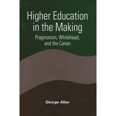 Higher Education in the Making: Pragmatism, Whitehead, and the Canon