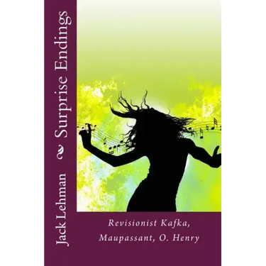 Surprise Endings: Revisionist Kafka, Maupassant, O?Henry