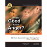 What's Good About Anger? 52-Week Expanded Anger Management Book & Workbook: Transforming Anger into Healthy Skills for Positive Change