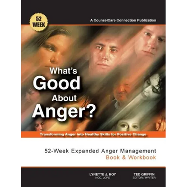 What's Good About Anger? 52-Week Expanded Anger Management Book & Workbook: Transforming Anger into Healthy Skills for Positive Change