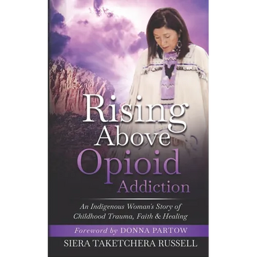 Rising Above Opioid Addiction: An Indigenous Woman's Story of Childhood Trauma, Faith & Healing