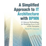 A Simplified Approach to IT Architecture with BPMN: A Coherent Methodology for Modeling Every Level of the Enterprise