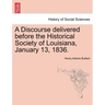 A Discourse Delivered Before the Historical Society of Louisiana, January 13, 1836.