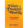 The Power of Positive Words: 90 Day Makeover For Your Life