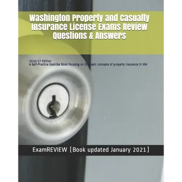 Washington Property and Casualty Insurance License Exams Review Questions & Answers 2016/17 Edition: A Self-Practice Exercise Book focusing on the bas