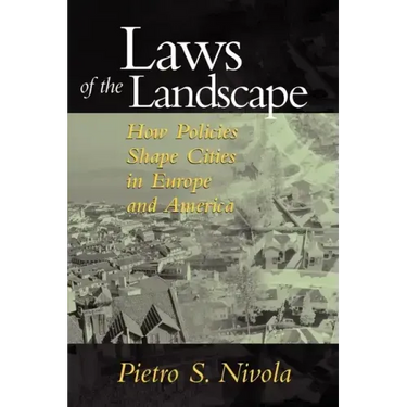Laws of the Landscape: How Policies Shape Cities in Europe and America