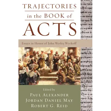 Trajectories in the Book of Acts: Essays in Honor of John Wesley Wyckoff