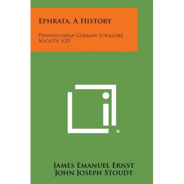 Ephrata, A History: Pennsylvania German Folklore Society, V25