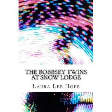 The Bobbsey Twins at Snow Lodge: (Laura Lee Hope Children's Classics Collection)