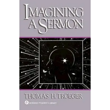 Imagining a Sermon: (Abingdon Preacher's Library Series)