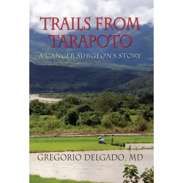 Trails from Tarapoto, A Cancer Surgeon's Story