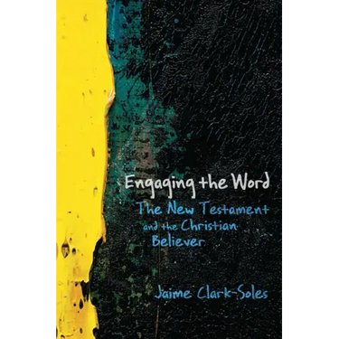Engaging the Word: The New Testament and the Christian Believer