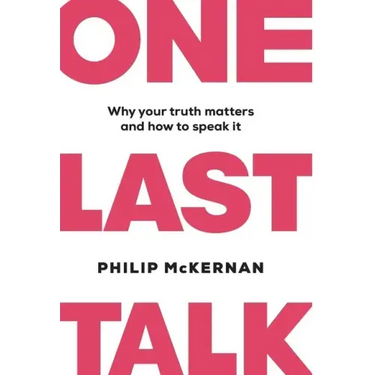 One Last Talk: Why Your Truth Matters and How to Speak It