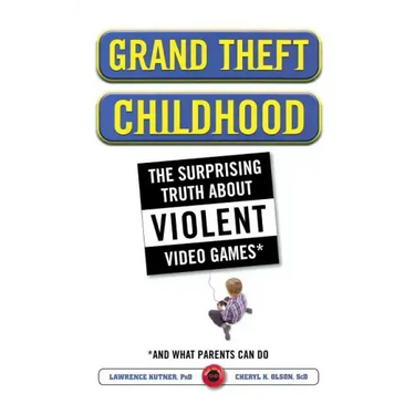 Grand Theft Childhood: The Surprising Truth about Violent Video Games and