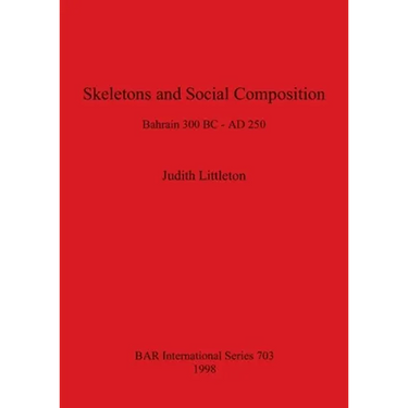 Skeletons and Social Composition: Bahrain 300 BC - AD 250