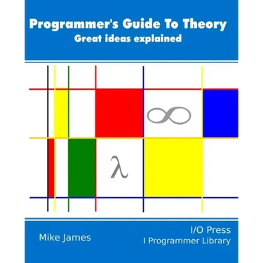 The Programmer's Guide To Theory: Great ideas explained